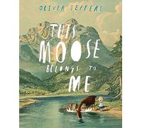 This Moose Belongs to Me: A Children's Books Ireland Honour Award Winning Picture Book Adventure