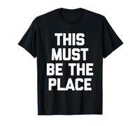 This Must Be The Place - Divertido dicho sarcástico y genial novedad Camiseta