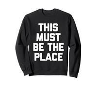 This Must Be The Place - Divertido dicho sarcástico y genial novedad Sudadera