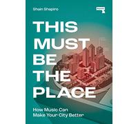 This Must Be the Place: How Music Can Make Your City Better