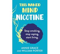 This Naked Mind: Nicotine: A realistic, step-by-step guide for 2025 to help you stop smoking cigarettes, stop vaping and start living