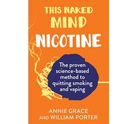 This Naked Mind: Nicotine: A realistic, step-by-step guide to help you stop smoking, stop vaping and start living