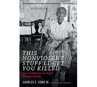 This Nonviolent Stuff'll Get You Killed: How Guns Made the Civil Rights Movement Possible