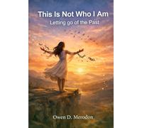 This Not Who I Am: Letting Go of the Past