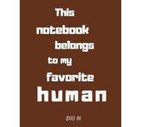 THIS NOTEBOOK BELONGS TO MY FAVORITE HUMAN: Cute Appreciation Journal | 110 Blank Pages | Thoughtful Notebook for Friends, Partners & Loved Ones