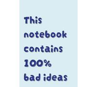 This notebook contains 100% bad ideas: A Blue-Coloured Lined Notebook (6 x 9 inches, 160 Pages) for Creative Writing, Idea Generation, Brainstorming, ... for Students, Professionals, and Thinkers