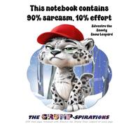 "This notebook contains 90% Sarcasm, 10% Effort" - Funny Snow Leopard Notebook featuring Silvestro the Snooty Snow Leopard: Grump-spirations Collection (8.5x11”, 200 Lined Pages)