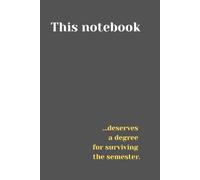 "This notebook deserves a degree for surviving the semester": Funny Gift Notebook Journal for Friends and Family, Student Notebook