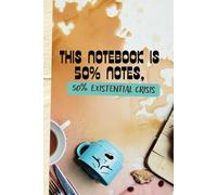 This notebook is 50% notes, 50% existential crisis | Funny Blank Journal for Overthinkers' Notes and Daily Musings: 120 Pages for Thoughts, Lists, and ... and Those Who Appreciate a Witty Touch