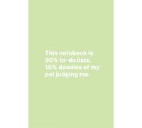This Notebook is 90% To-Do Lists, 10% Doodles of My Pet Judging Me: Multipurpose Journaling | Dotted, Lined, Blank Pages | 6" x 9" | A5