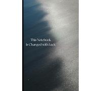 This Notebook is Charged with Luck: 100 Unlined Pages. 5x8. Charged with Luck Notebook.Minimal Pages. Maximum Luck. 5x8 Sized for Life. Filled with Luck