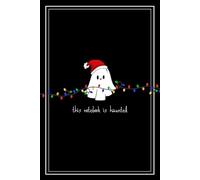 This Notebook Is Haunted: Holiday Edition: A Spooky, Lightly Haunted Holiday Notebook with Winter Magic, 120 Lined Pages, and One Mischievous Little Haunt