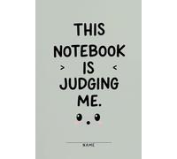 This Notebook is Judging Me: Funny lined journal for sarcasm, everyday thoughts and witty writing