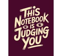 This Notebook is Judging You: Funny Notebook: College Ruled | 120 Pages | 7.5x9.25 inches | Sarcastic Lined Journal for Writers, Students & Work