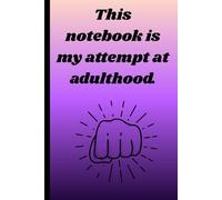 This notebook is my attempt at adulthood.: A witty lined journal for thoughts, reminders, and grown-up tasks.