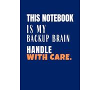 This Notebook is My Backup Brain, Handle With Care: Funny quote notebook 6” x 9” portable size, 120 pages of blank lined white paper. Ideal gift for ... colleagues, husbands, friends, and family