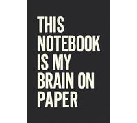 This Notebook Is My Brain On Paper: Funny Sarcastic Journal for Writers, Overthinkers & Creatives | 6x9 Blank Lined Diary for Brain Dumps & Ideas