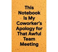 This Notebook Is My Coworker’s Apology for That Awful Team Meeting: 6 x 9 Grid Paper Notebook - Sarcastic Office Journal for Plans, Sketches, and Workplace Recovery, Perfect Gag Gift