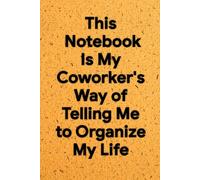 This Notebook Is My Coworker’s Way of Telling Me to Organize My Life: 6 x 9 Grid Paper Notebook - Sarcastic Office Journal for Notes, Diagrams, and Workplace Chaos, Funny Gift for Colleagues