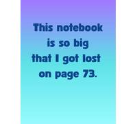 This notebook is so big that I got lost on page 73: Wide Ruled Lined Journal, Large Size - Funny and Bold Writing Pad for Notes, Ideas or School (8.5 ... for Students, Teens and Creative Thinkers