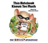 “This Notebook Knows Too Much” - Funny Mouse notebook featuring Mason the Malevolent Mouse: Grump-spirations Collection (8.5x11”, 200 Pages)
