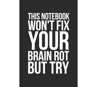 This Notebook Won't Fix Your Brain Rot. But Try: 6 x 9 Blank Lined Journal - Funny Gen Z Saying, Sarcastic Gag School Gift for Students, Teen Boys, Young Adults, College Roommates