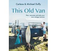 This Old Van:: Plan, Renovate and Style Your Own Vintage Caravan
