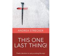 THIS ONE LAST THING!: Poetic devotion to carry us along the way!