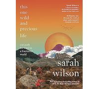This One Wild and Precious Life: The path back to connection in a fractured world