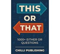 This or That?: 1000+ Either or Questions to Spark Fun Conversations (CHILLI Series)