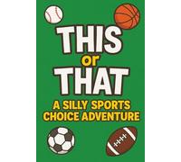 This or That: A Silly Sports Choice Adventure: Silly Pick This or That Sports Scenarios with Hilarious Outcomes - Fun for Family, Travel & Screen-Free ... (This or That Silly Choice Adventures)