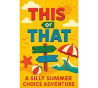 This or That: A Silly Summer Choice Adventure: Funny Choices and Surprising Outcomes for Kids Ages 5-7 | A Screen-Free Game Book for Travel, Family ... (This or That Silly Choice Adventures)