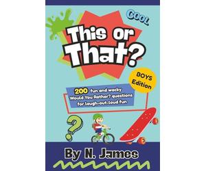 This or That? Boys Edition: Gross-outs and goof guy stuff that’s just for the boys!: 200 Hilarious and Disgustingly Awesome “Would You Rather?” ... Who Love to Laugh, Compete, and Get Silly