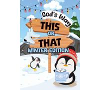 This or That: God's Way - Winter Edition: A Faith-Filled Activity Book for Kids with Bible Themed Would You Rather Questions, Creative Prompts, and Imaginative Games | Ideal for Children Ages 6-12