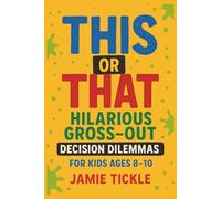 This or That Hilarious Gross Out Decision Dilemmas: This or That Decisions Game Book with Funny Outcomes for Kids Ages 8-10 | 95+ Gross, Silly, and ... (This or That Hilarious Decision Dilemmas)