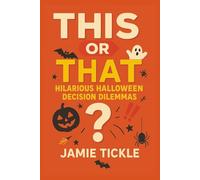 This or That Hilarious Halloween Decision Dilemmas: 95+ Spooky-Fun “This or That” Choices with Wickedly Funny Outcomes - Perfect for Family Game ... (This or That Hilarious Decision Dilemmas)