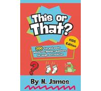 This Or That? Kids Edition: 200 fun and wacky Would You Rather? questions for laugh-out-loud fun