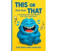 This or That: Pick One! A Quiz Game Book Full of Hilarious and Tricky Questions for Kids and Families (This or That Series)