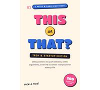 This or That? Tech & Startup Edition: 200 Questions to Spark Debates, Settle Arguments, and Find Out Who's Really Built for Startup Life: 2
