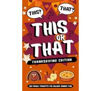 This or That? Thanksgiving Edition: 200 Family Prompts for Holiday Dinner Fun (This or That? Holiday & Family Games Series)