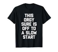 This Orgy Sure Is Off To A Slow Start - Funny Daying Novedad Camiseta
