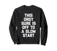 This Orgy Sure Is Off To A Slow Start - Funny Daying Novedad Sudadera