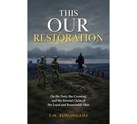 This Our Restoration: On the Duty, the Crossing, and the Eternal Claim of the Loyal and Reasonable Man
