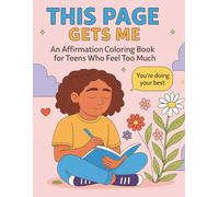 This Page Gets Me: A Teen Mental Health Affirmation Coloring Book for Stress Relief, Confidence Booster & Self-Love