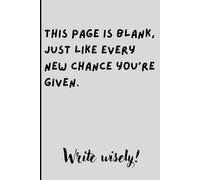 This page is blank, just like every new chance you’re given. Write wisely.: A Minimalist Journal to Capture Thoughts, Dreams, and New Beginnings