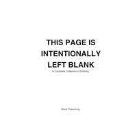 THIS PAGE IS INTENTIONALLY LEFT BLANK: A Complete Collection of Nothing