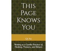 This Page Knows You: Writing as a Gentle Practice of Healing, Memory, and Return