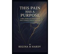 This Pain Has A Purpose: A Real Guide For Women Finding Godly Strength Through Suffering