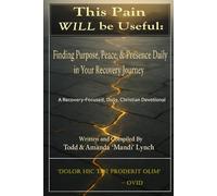 This Pain WILL be Useful:: Finding Purpose, Peace, & Presence Daily in Your Recovery Journey