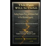 This Pain WILL be Useful: Finding Purpose, Peace, & Presence Daily in Your Recovery Journey